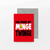 Funny Valentine's card You Make My Minge Twinge V204