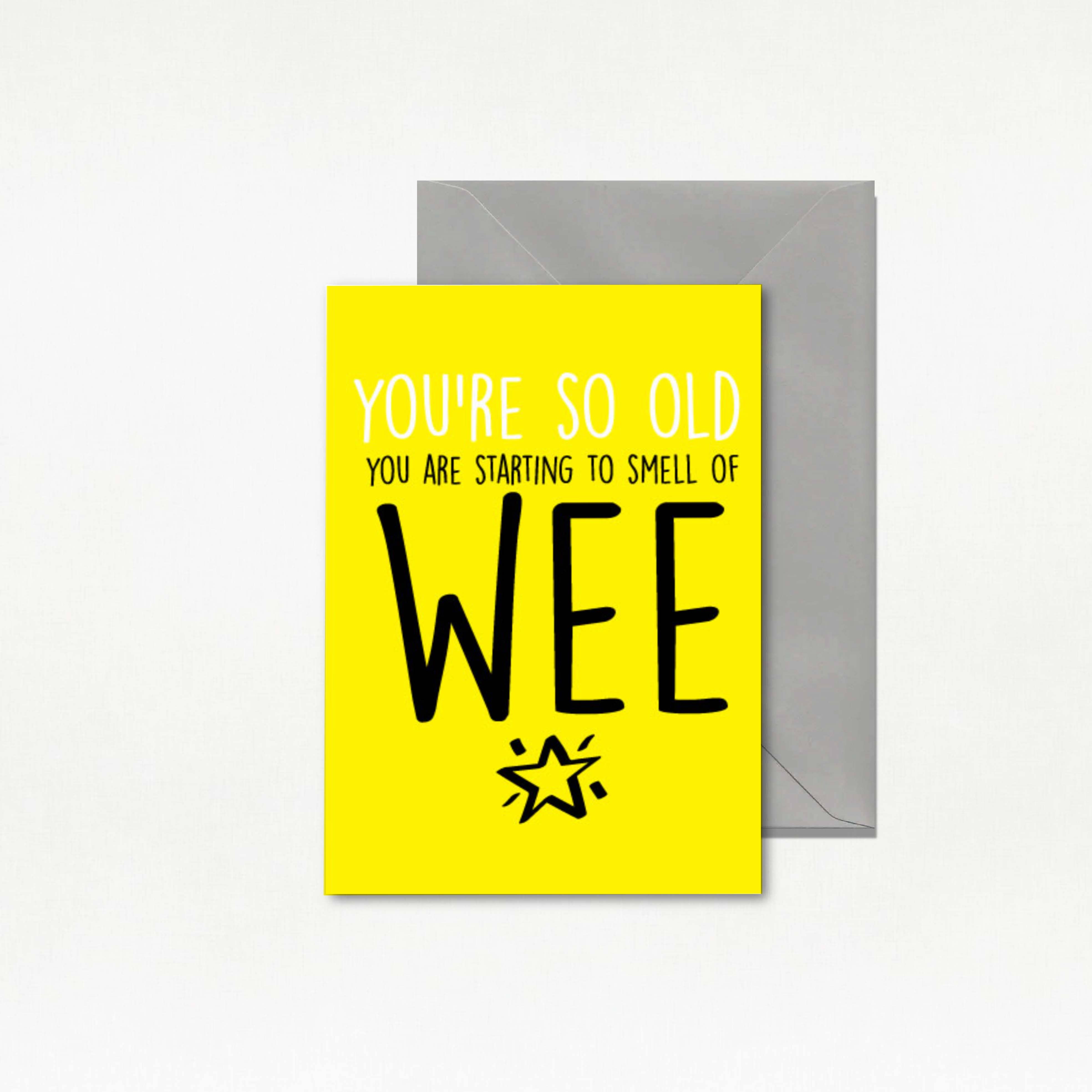 Funny Birthday Card - 'You're So Old You Smell of Wee' - BC7