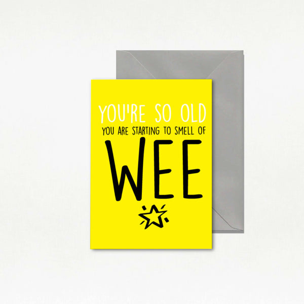 Funny Birthday Card - 'You're So Old You Smell of Wee' - BC7